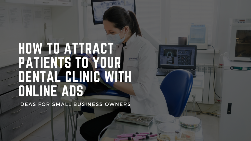 How to Attract Patients to Your Dental Clinic with Online Ads